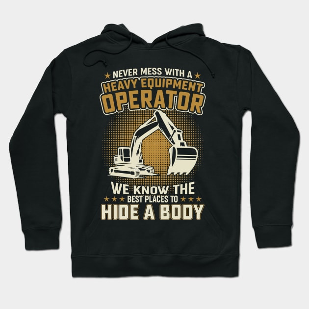Never mess with a Heavy Equipment Operator Hoodie by QualityDesign